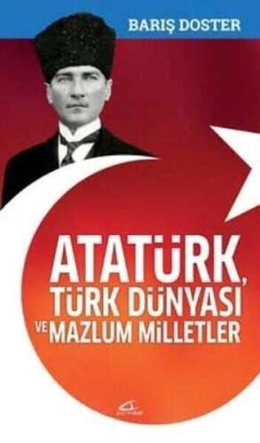 Atatürk Türk Dünyası ve Mazlum Milletler - Barış Doster - 1