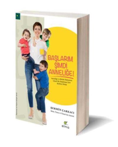 Başlarım Şimdi Anneliğe: Anneliğe ve Bebek Bakımına Güzel Bir Başlangıç İçin Rehber Kitap - Şermin Çarkacı - 1