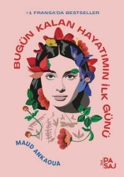 Bugün Kalan Hayatımın İlk Günü - Maud Ankaoua - Yan Pasaj Yayınevi - Yan Pasaj Yayınevi
