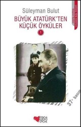 Büyük Atatürk’ten Küçük Öyküler - 1 - Süleyman Bulut - Can Çocuk Yayınları - Can Çocuk Yayınları