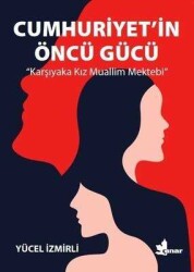 Cumhuriyet’in Öncü Gücü - Yücel İzmirli - Çınar Yayınları
