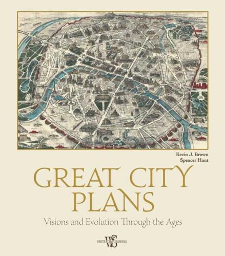 Great City Plans : Visions and Evolution Through the Ages- J. Kevin Brown - 1