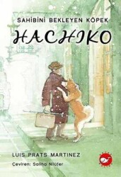 Hachiko - Sahibini Bekleyen Köpek - Luis Prats Martinez - Beyaz Balina Yayınları