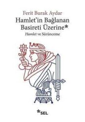 Hamlet'in Bağlanan Basireti Üzerine - Ferit Burak Aydar - Sel Yayıncılık