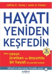 Hayatı Yeniden Keşfedin: Daha Cesur Üretken ve Doyumlu Bir Hayat İçin Gerekli Araçlar - Jeffrey E. Young, Janet S. Klosko - Psikonet Yayınları - Psikonet Yayınları