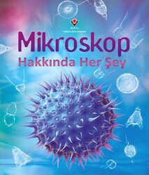 Mikroskop Hakkında Her Şey - Kirsteen Rogers - TÜBİTAK Yayınları - TÜBİTAK Yayınları