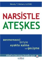 Narsistle Ateşkes: Benmerkezci Biriyle Ayakta Kalma ve Gelişme - Wendy Behary - Psikonet Yayınları