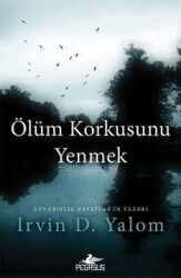 Ölüm Korkusunu Yenmek - Irvin D. Yalom - Pegasus Yayınları