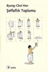 Şeffaflık Toplumu - Byung Chul Han - Metis Yayınları