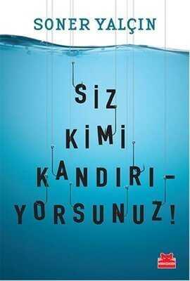 Siz Kimi Kandırıyorsunuz! - Soner Yalçın - 1