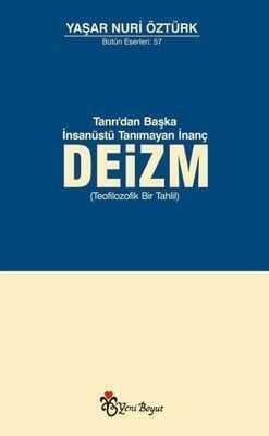 Tanrı, Akıl ve Ahlaktan Başka Kutsal Tanımayan İnanç: Deizm - Yaşar Nuri Öztürk - 1