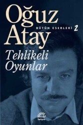 Tehlikeli Oyunlar - Oğuz Atay - İletişim Yayınevi