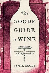 The Goode Guide to Wine: A Manifesto of Sorts - Jamie Goode - Columbia University Press