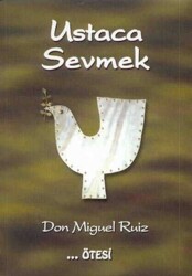 Ustaca Sevmek - Don Miguel Ruiz - Ötesi Yayıncılık - Ötesi Yayıncılık